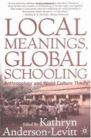 Local Meanings, Global Schooling: Anthropology and World Culture Theory 1403961638 Book Cover