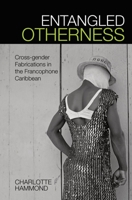 Entangled Otherness: Cross-gender Fabrications in the Francophone Caribbean 1800855893 Book Cover