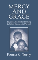 Mercy and Grace: Education, the Word and Walking by Faith is the way out of Poverty! B0FF6LPYSF Book Cover