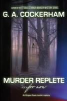 MURDER REPLETE...for now: An Oregon Coast murder mystery (O'Toole/Starker Murder Mysteries) 173399730X Book Cover