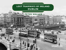 Lost Tramways of Ireland: Dublin 1802582266 Book Cover