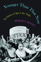 Younger Than That Now: The Politics of Age in the 1960s 1625342179 Book Cover