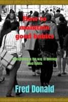 How to maintain good habits: Consistency is the way to develop good habits B0BH8C5ZVJ Book Cover
