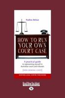 How to Run Your Own Court Case: A Practical Guide to Representing Yourself in Australian Courts and Tribunals: Non-Criminal Cases 1459604385 Book Cover