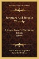 Scripture and Song in Worship: A Service Book for the Sunday School 1437057616 Book Cover
