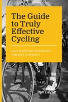 The Guide to Truly Effective Cycling: Learn to Self-Coach from BikesEtc Magazine's Cycling Guru 0578221586 Book Cover