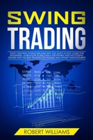 Swing Trading: Start Creating Passive Income with this Quick & Easy Guide for Beginners. Learn how to Become a Profitable and Successful Trader with the Best Trading Techniques and Money Management 1692458590 Book Cover