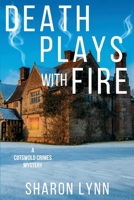 Death Plays With Fire: A Cotswold Crimes Mystery 1685128351 Book Cover