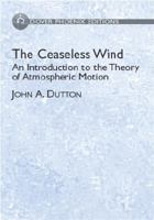 The Ceaseless Wind: An Introduction to the Theory of Atmospheric Motion 0486650960 Book Cover