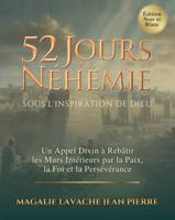 52 Jours de Néhémie - Sous l'inspiration de Dieu: Un Appel Divin à Rebâtir les Murs Intérieurs par la Paix, la Foi et la Persévérance (French Edition) B0G8GR432Z Book Cover