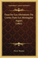 Essai Sur Les Alterations Du Cortex Dans Les Meningites Aigues (1903) 1248100921 Book Cover