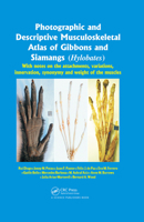 Photographic and Descriptive Musculoskeletal Atlas of Gibbons and Siamangs (Hylobates): With Notes on the Attachments, Variations, Innervation, Synonymy and Weight of the Muscles 0367381508 Book Cover