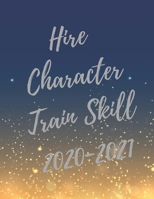 Hire Character, Train Skill: 2020-2021 Planer, Super Human Resources Planner with HR Inspirational Quotes, 24 Months Calendar & Large Notebook (Appreciate Gift for HR) 1696259258 Book Cover