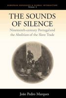 The Sounds of Silence: Nineteenth-Century Portugal And the Abolition of the Slave Trade (European Expansion and Global Interaction) 1571814477 Book Cover