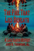 The Fire That Lies Beneath: A Lake Gaston Mystery (The Lake Gaston Short-Story Series) B0DQ7YTRQJ Book Cover