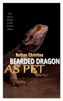 BEARDED DRAGON AS PET: Easy steps in raising a healthy bearded dragon null Book Cover