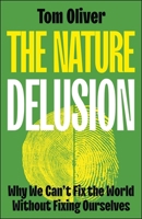 The Nature Delusion: Why We Can’t Fix the World Without Fixing Ourselves 1529244471 Book Cover