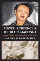 Power, Resilience, and the Black Madonna: Mamie Till and Mary at the Foot of the Cross 066426851X Book Cover