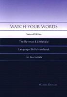 Watch Your Words: The Rowman & Littlefield Language-Skills Handbook for Journalists 0742553914 Book Cover