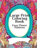 Large Print Coloring Book Easy Flower Patterns: An Adult Coloring Book with Bouquets, Wreaths, Swirls, Patterns, Decorations, Inspirational Designs, a B08CJQ418L Book Cover