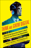 Think and Grow Digital: What the Net Generation Needs to Know to Survive and Thrive in Any Organization 0071835369 Book Cover
