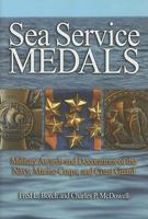 Sea Service Medals: Military Awards and Decorations of the Navy, Marine Corps, and Coast Guard 1591140897 Book Cover