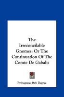Irreconcilable Gnomes: Or Continuation to the Comte de Gabalis 1425313590 Book Cover