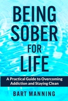 Being Sober For Life: A Practical Guide to Overcoming Addiction and Staying Clean B0F35TV5ZT Book Cover