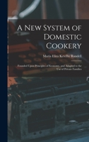 New System of Domestic Cookery: Founded Upon Principles of Economy; And Adapted to the use of Private Families 1015434002 Book Cover