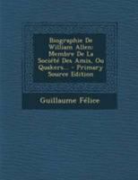 Biographie De William Allen: Membre De La Société Des Amis, Ou Quakers... 1246894270 Book Cover