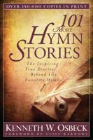 101 More Hymn Stories: The Inspiring True Stories Behind 101 Favorite Hymns 0825434203 Book Cover
