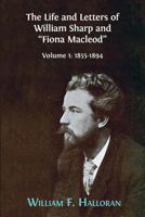 The Life and Letters of William Sharp and "Fiona Macleod", Volume 1: 1855 - 1894 1783745002 Book Cover