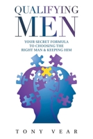 Qualifying Men: Your Secret Formula to Choosing the Right Man & Keeping Him 1664173633 Book Cover