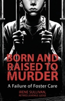 Born and Raised to Murder: A Failure of Foster Care B0D373XHPR Book Cover
