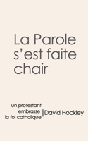 La Parole s'est faite chair, un protestant embrasse la foi catholique B09FBTVY3Q Book Cover