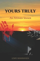 Yours Truly: An Atoned Sinner 1716137403 Book Cover