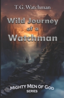 Wild Journey of a Watchman: Mighty Men of God Series B0CJ2WGR5S Book Cover