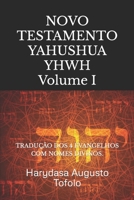 NOVO TESTAMENTO YAHUSHUA  YHWH VL1: TRADUÇAO DOS 4 EVANGELHOS COM NOME DIVINO. (Portuguese Edition) 1799121704 Book Cover