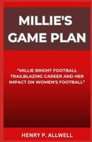 MILLIE'S GAME PLAN: “MILLIE BRIGHT FOOTBALL TRAILBLAZING CAREER AND HER IMPACT ON WOMEN'S FOOTBALL” B0CNP59GF5 Book Cover