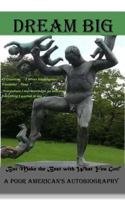 Dream Big..But Make the Best with What You Got!: A Poor American's Autobiography 1495926303 Book Cover