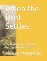 When the Dust Settles: The God Who Comes Back For the One Who Missed It B0GXPSFNJP Book Cover