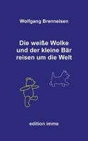 Die weiße Wolke und der kleine Bär reisen um die Welt (German Edition) 376934040X Book Cover