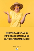 10 Maneiras De N o Se Importar Com O Que Os Outros Pensam D (Portuguese Edition) 1526011697 Book Cover