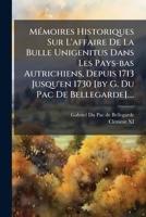 M�moires Historiques Sur l'Affaire de la Bulle Unigenitus, Dans Les Pays-Bas Autrichiens... 1271302403 Book Cover