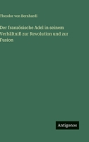 Der französische Adel in seinem Verhältniß zur Revolution und zur Fusion 3563950040 Book Cover