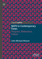 NATO in Contemporary Times: Purpose, Relevance, Future 3030687309 Book Cover