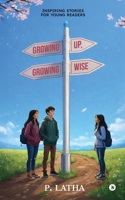Growing Up, Growing Wise: Inspiring Stories for Young Readers B0GS9WWKF8 Book Cover
