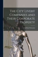 The City Livery Companies and their Corporate Property 1017338876 Book Cover