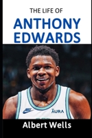 The life of Anthony Edwards: The Inspiring Story of a Basketball Icon B0DWK9JRL8 Book Cover