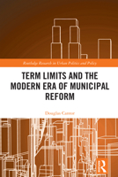 Terms Limits at the Local Level: A Study of Municipal Reform (Routledge Research in Urban Politics and Policy) 103275303X Book Cover